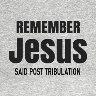 Post Tribulation Rapture Taught by Jesus T-Shirt